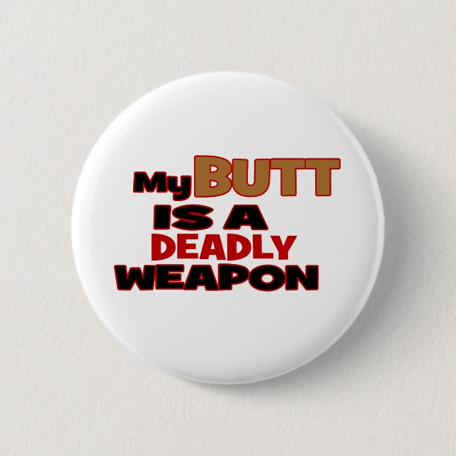 Butt is a deadly weapon 6 cm round badge (Front)
