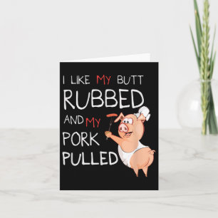 Butt Rubbed &amp; My Pork Pulled Bbq Meat Grilling Card