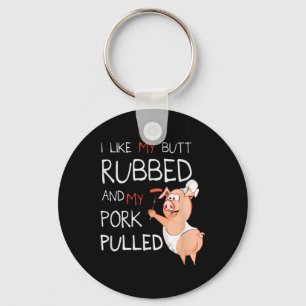 Butt Rubbed & My Pork Pulled Bbq Meat Grilling Key Ring