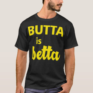 Butta is Betta clothing great gift for Keto diet  T-Shirt