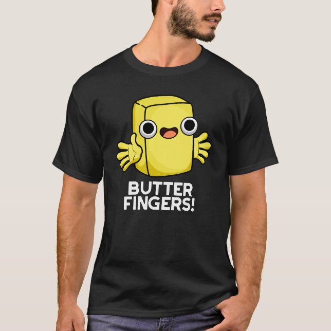 Butter Fingers Funny Butter Food Pun Dark BG T-Shirt (Front)