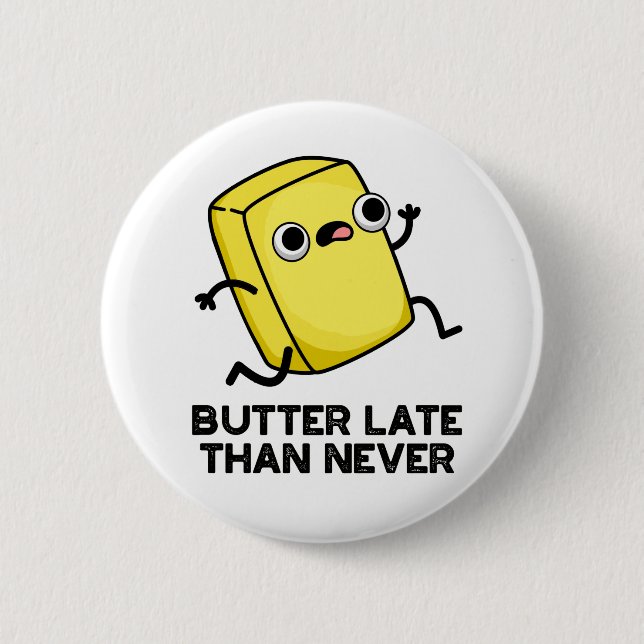 Butter Late Than Never Funny Food Pun  6 Cm Round Badge (Front)