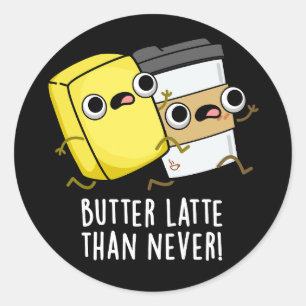 Butter Late Than Never Funny Food Pun  Classic Round Sticker