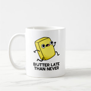 Butter Late Than Never Funny Food Pun  Coffee Mug