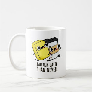 Butter Late Than Never Funny Food Pun  Coffee Mug