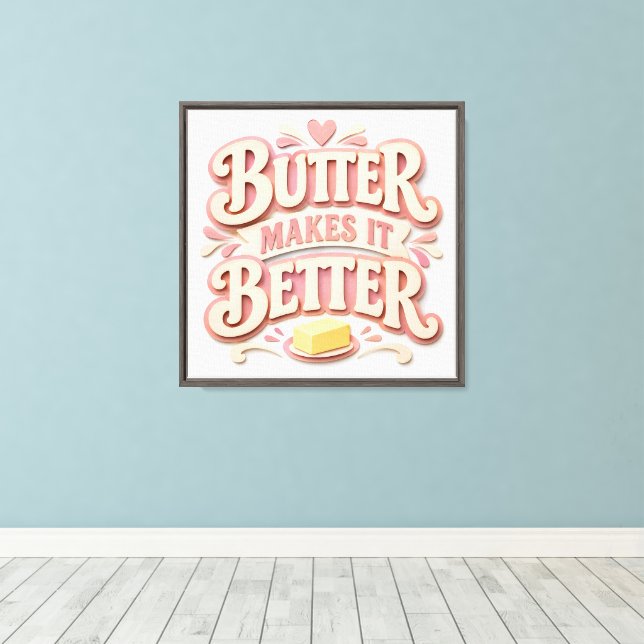 Butter Makes It Better Canvas Print (Insitu(Wood Floor))