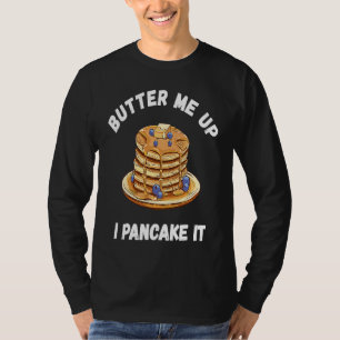 Butter Me Up I Can Take It  Pancake Breakfast Food T-Shirt