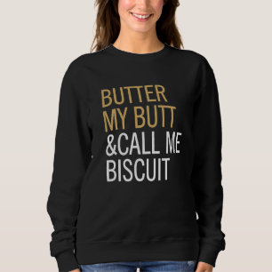 Butter Quote Call Me Biscuit Sweatshirt
