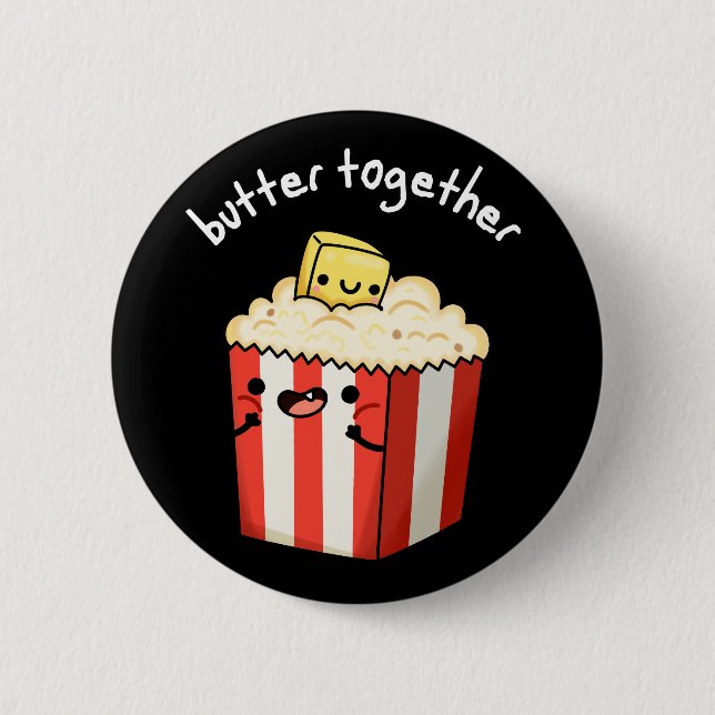 Butter Together Funny Butter Popcorn Pun Dark BG 6 Cm Round Badge (Front)