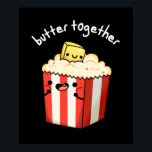 Butter Together Funny Butter Popcorn Pun Dark BG Poster<br><div class="desc">Butter Together Funny Butter Popcorn Pun features a bag of popcorn and his best butter pal having a good time because theyr know that chillin is always better together. Funny Pun gift for family and friends who love butter popcorn and puns.</div>