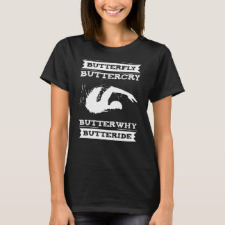 Butterfly Buttercry Butterwhy - Swimmer Design T-Shirt