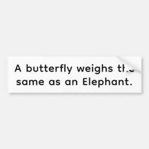 Butterfly Elephant Weigh Same Hankamer Artjunkhaus Bumper Sticker