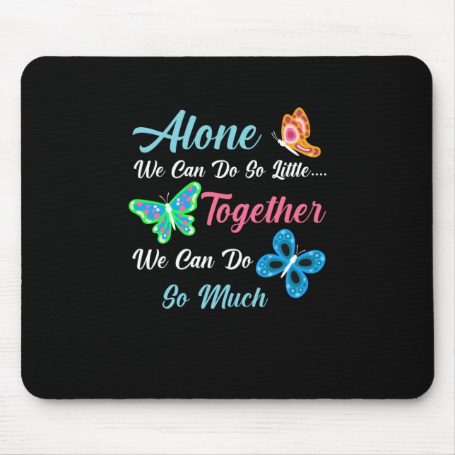 Butterfly Gift | Alone We Can Do So Little Mouse Pad (Front)