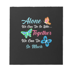 Butterfly Gift Alone We Can Do So Little Notepad