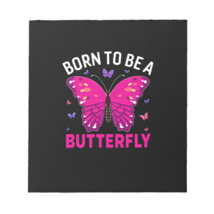Butterfly Gift Born To Be A Butterfly Notepad