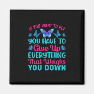 Butterfly Gift If You Want To Fly Magnet