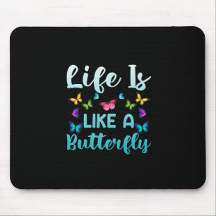 Butterfly Gift   Life Is Like A Butterfly Mouse Pad