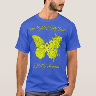 Butterfly Her Fight Is My Fight ADHD Awareness T-Shirt