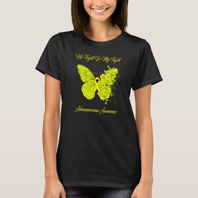 Butterfly His Fight Is My Fight Adenosarcoma Aware T-Shirt (Front)