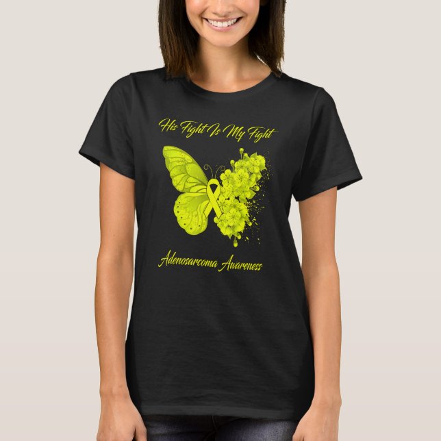 Butterfly His Fight Is My Fight Adenosarcoma Aware T-Shirt (Front)