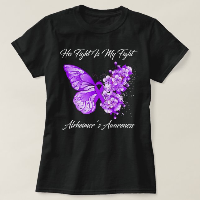 Butterfly His Fight Is My Fight Alzheimer’S Awaren T-Shirt (Design Front)