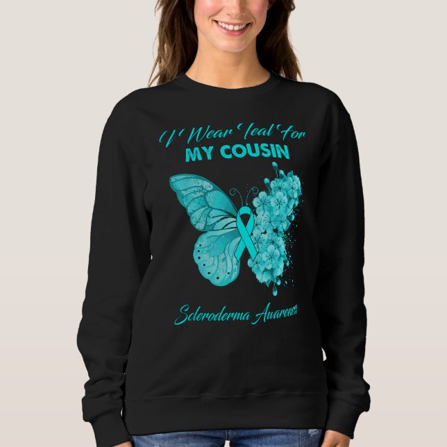 Butterfly I Wear Teal For My Cousin Scleroderma Aw Sweatshirt (Front)