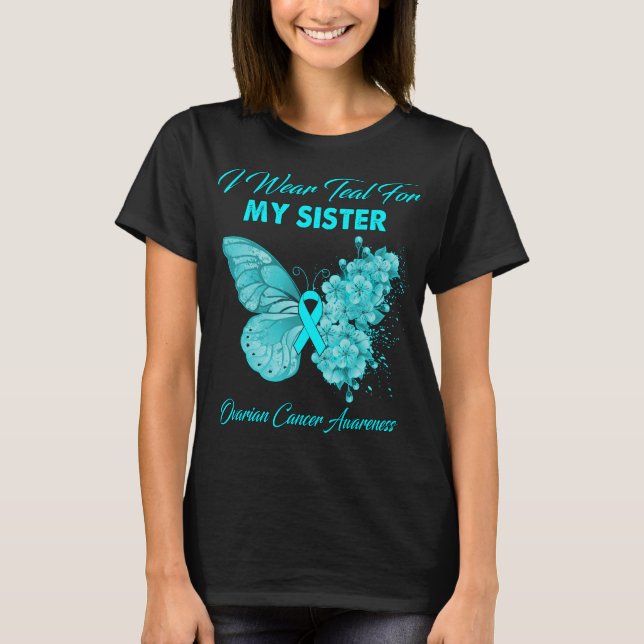 Butterfly I Wear Teal For My Sister Ovarian Cancer T-Shirt (Front)
