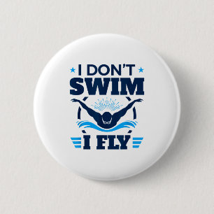 Butterfly Stroke Swimmer I Don't Swim I Fly  6 Cm Round Badge