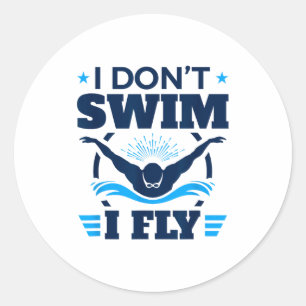 Butterfly Stroke Swimmer I Don't Swim I Fly  Classic Round Sticker