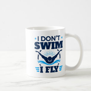 Butterfly Stroke Swimmer I Don't Swim I Fly  Coffee Mug