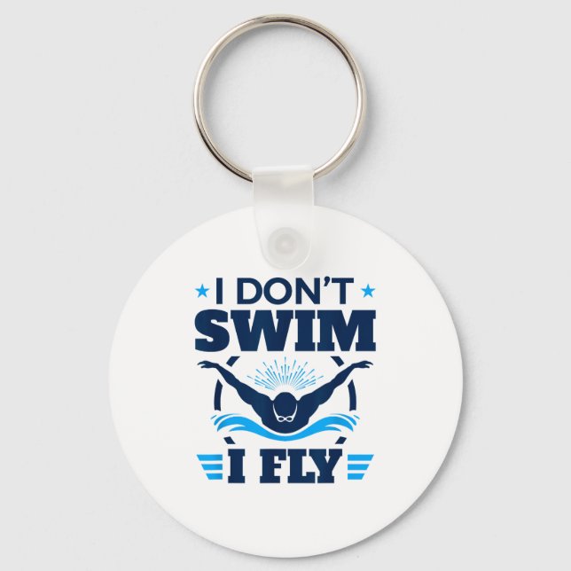 Butterfly Stroke Swimmer I Don't Swim I Fly  Key Ring (Front)