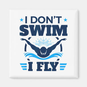 Butterfly Stroke Swimmer I Don't Swim I Fly Magnet