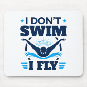 Butterfly Stroke Swimmer I Don't Swim I Fly Mouse Pad