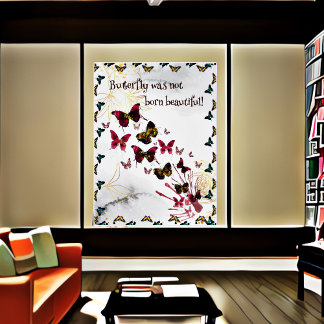 Butterfly Was Not born Beautiful Quote Poster
