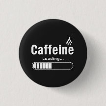 Button – “Caffeine Loading…”
