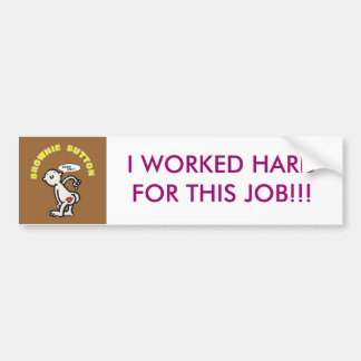 BUTTON, I WORKED HARD FOR THIS JOB!!! BUMPER STICKER