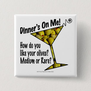 BUTTONS - Dinner's On Me, Olives? Medium or Rare?