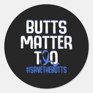 Butts Matter Too Save The Butts Colon Cancer Classic Round Sticker