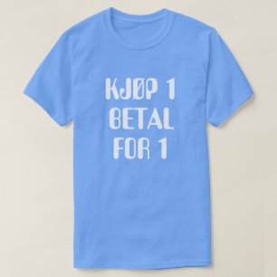 buy 1 pay for 1 in Norwegian blue T-Shirt