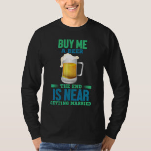 Buy A Beer Getting Married  Humour Fun T-Shirt