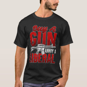 Buy A Gun Annoy A Liberal T-Shirt