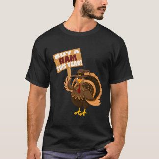 Buy A Ham This Year Thanksgiving Turkey Dinner Fun T-Shirt