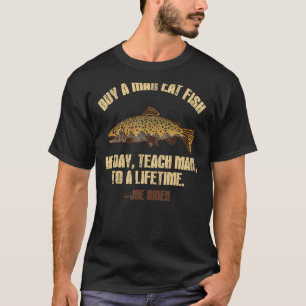 Buy A Man Eat Fish He Day Teach Man To A Lifetime T-Shirt