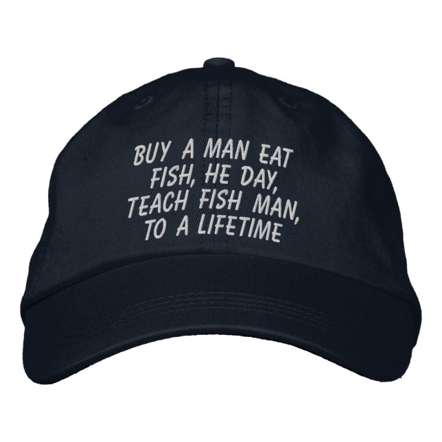 Buy a Man Eat Fish Teach Fish Man Embroidered Hat (Front)