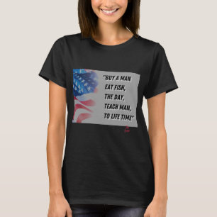 Buy a man eat fish the day teach man to life time T-Shirt