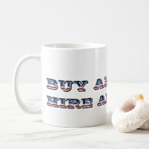 Buy American Hire American Quote Trump Patriotic Coffee Mug