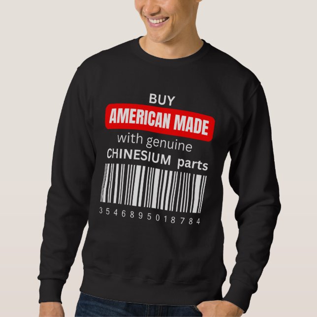Buy American Made with genuine Chinesium parts  1 Sweatshirt (Front)