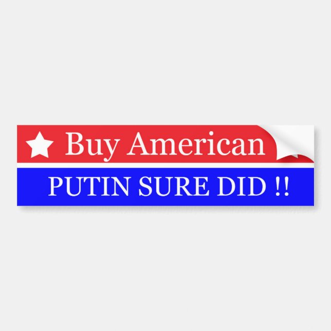 BUY AMERICAN-PUTIN SURE DID Anti-Trump Bumper Sticker (Front)