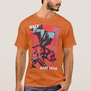 Buy And Hold Bear Bull Stock Market Trader Trading T-Shirt