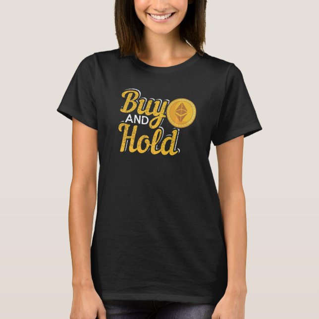 Buy And Hold Cryptocurrency Investing T-Shirt (Front)